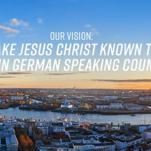 Our Vision: To make Jesus known to all people in German speaking countries.