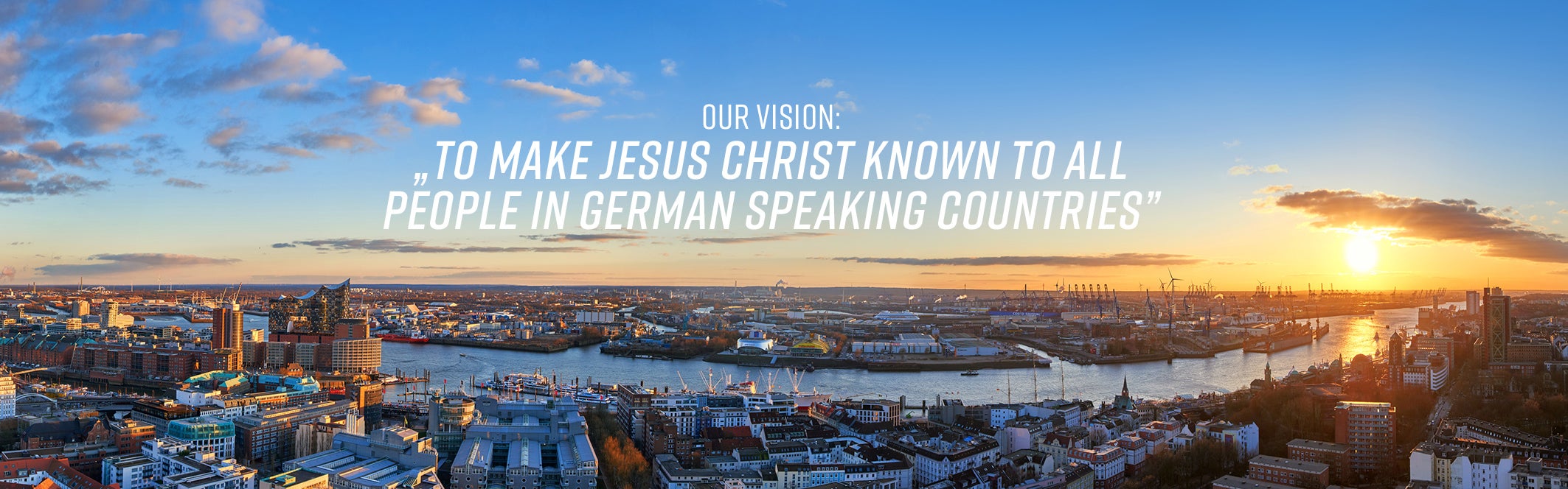 Our Vision: To make Jesus known to all people in German speaking countries.