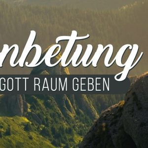 Bibelleseplan: Anbetung – Gott Raum geben