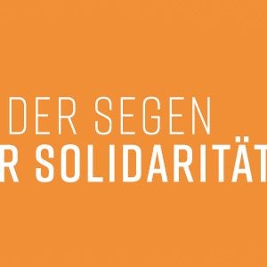 Der Segen der Solidarität