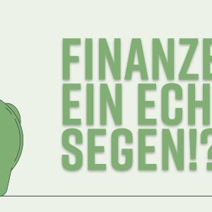 Finanzen – ein echter Segen!?