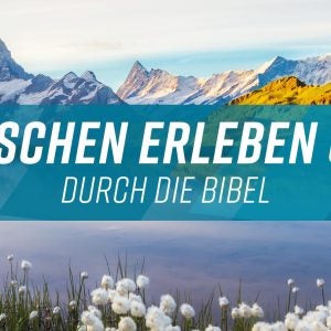 Menschen erleben Gott durch die Bibel